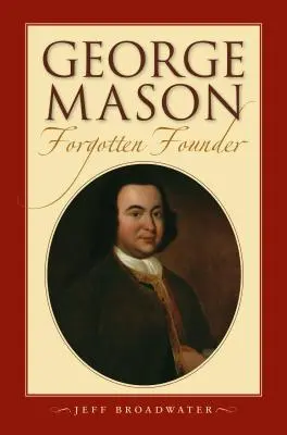 George Mason, fondateur oublié : - George Mason, Forgotten Founder: