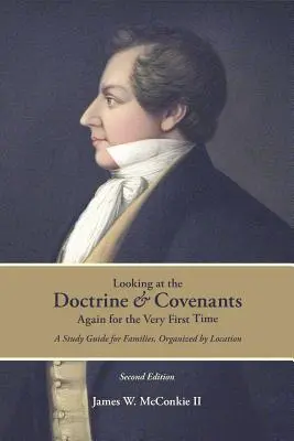 Revoir les Doctrine et Alliances pour la toute première fois : un guide d'étude pour les familles, organisé par lieu - Looking at the Doctrine and Covenants Again for the Very First Time: A Study Guide for Families, Organized by Location