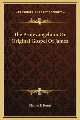 Le Protevangelium ou l'Évangile original de Jacques - The Protevangelium Or Original Gospel Of James