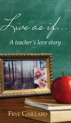 Vivre comme si : L'histoire d'amour d'un enseignant - Live As If: A teacher's love story