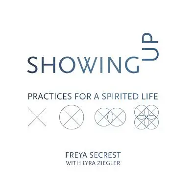 Showing Up : Pratiques pour une vie pleine d'entrain - Showing Up: Practices for a Spirited Life