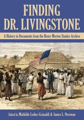 À la recherche du Dr Livingstone : Une histoire en documents des archives Henry Morton Stanley - Finding Dr. Livingstone: A History in Documents from the Henry Morton Stanley Archives