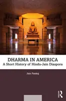 Dharma en Amérique : Une brève histoire de la diaspora hindoue et jaïne - Dharma in America: A Short History of Hindu-Jain Diaspora