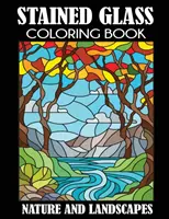 Livre de coloriage de vitraux : Nature et paysages - Stained Glass Coloring Book: Nature and Landscapes