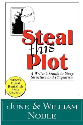 Volez cette intrigue : Guide de l'écrivain sur la structure de l'histoire et le plagiat - Steal This Plot: A Writer's Guide to Story Structure and Plagiarism