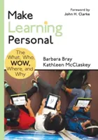 Faire de l'apprentissage une affaire personnelle : Le quoi, le qui, le comment, le où et le pourquoi - Make Learning Personal: The What, Who, Wow, Where, and Why