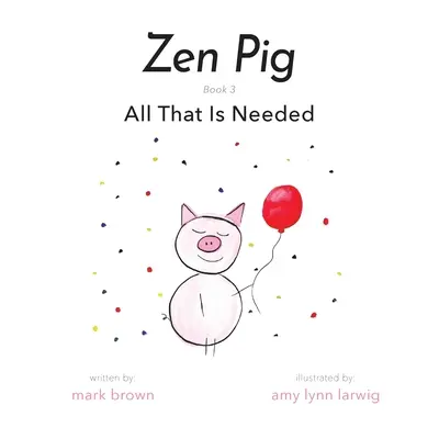 Cochon zen : Tout ce qui est nécessaire - Zen Pig: All That Is Needed