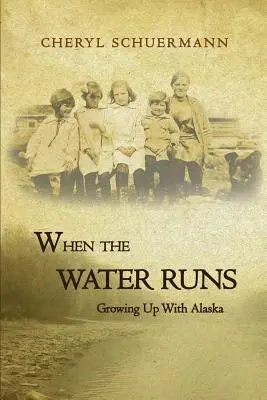 Quand l'eau coule : grandir en Alaska - When the Water Runs: Growing Up With Alaska