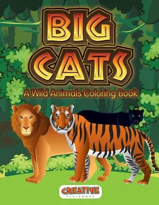 Les grands chats : Un livre de coloriage sur les animaux sauvages - Big Cats: A Wild Animals Coloring Book