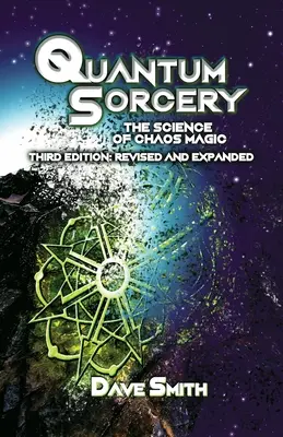 Sorcellerie quantique : La science de la magie du chaos 3e édition - Quantum Sorcery: The Science of Chaos Magic 3rd Edition