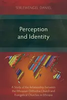 Perception et identité : Une étude des relations entre l'Église orthodoxe éthiopienne et les Églises évangéliques en Éthiopie - Perception and Identity: A Study of the Relationship between the Ethiopian Orthodox Church and Evangelical Churches in Ethiopia