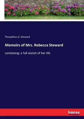 Mémoires de Mme Rebecca Steward : contenant : une esquisse complète de sa vie - Memoirs of Mrs. Rebecca Steward: containing: a full sketch of her life