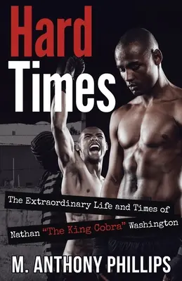 Les temps difficiles : La vie et l'époque extraordinaires de Nathan Le roi Cobra Washington - Hard Times: The Extraordinary Life and Times of Nathan The King Cobra Washington