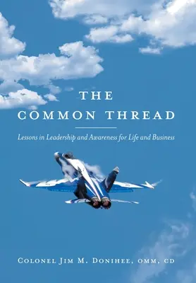 Le fil conducteur : Leçons de leadership et de prise de conscience pour la vie et l'entreprise - The Common Thread: Lessons in Leadership and Awareness for Life and Business