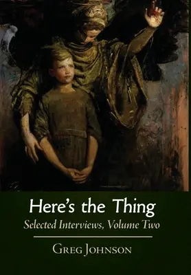 Voici la chose : Interviews choisies, Volume 2 - Here's the Thing: Selected Interviews, Volume 2