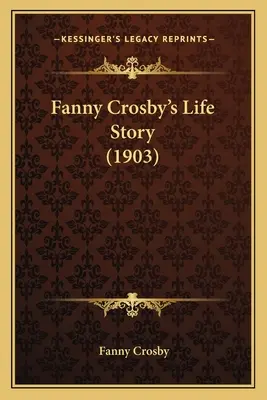 Histoire de la vie de Fanny Crosby (1903) - Fanny Crosby's Life Story (1903)