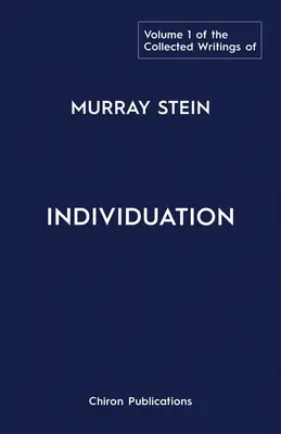 Le recueil des écrits de Murray Stein : Volume 1 : L'individuation - The Collected Writings of Murray Stein: Volume 1: Individuation