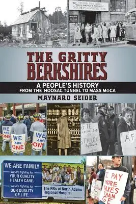 Les Berkshires : Une histoire populaire du tunnel Hoosac au Mass MoCA - The Gritty Berkshires: A People's History from the Hoosac Tunnel to Mass MoCA