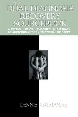 The Dual Diagnosis Recovery Sourcebook : Une approche physique, mentale et spirituelle de la dépendance à un trouble émotionnel - The Dual Diagnosis Recovery Sourcebook: A Physical, Mental, and Spiritual Approach to Addiction with an Emotional Disorder