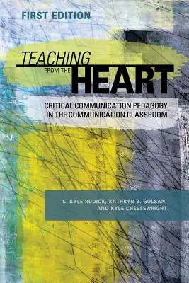 Enseigner avec le cœur : La pédagogie de la communication critique dans la classe de communication - Teaching From the Heart: Critical Communication Pedagogy in the Communication Classroom