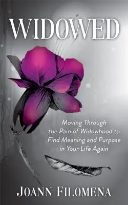 Widowed : Traverser la douleur du veuvage pour retrouver un sens et un but à sa vie - Widowed: Moving Through the Pain of Widowhood to Find Meaning and Purpose in Your Life Again