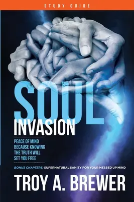 Guide d'étude Soul Invasion : La paix de l'esprit parce que la connaissance de la vérité vous rendra libre - Soul Invasion Study Guide: Peace of mind because knowing the truth will set you free