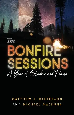 Les Sessions du feu de joie : Une année d'ombre et de flamme - The Bonfire Sessions: A Year of Shadow and Flame