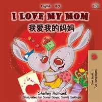 J'aime ma maman (livre bilingue anglais-chinois-mandarin) - I Love My Mom (English Chinese Mandarin Bilingual Book)