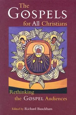 Les Évangiles pour tous les chrétiens : Repenser les publics de l'Évangile - The Gospels for All Christians: Rethinking the Gospel Audiences