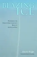 Blazing Ice : Les pionniers de la route du pôle Sud au XXIe siècle - Blazing Ice: Pioneering the Twenty-First Century's Road to the South Pole