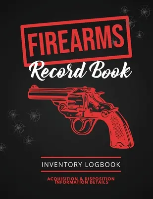 Registre des armes à feu : Registre des armes à feu, détails des informations sur l'acquisition et la cession, carnet d'inventaire personnel des armes à feu - Firearms Record Book: Firearm Log, Acquisition & Disposition Information Details, Personal Gun Inventory Logbook