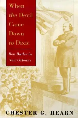 Quand le diable est descendu à Dixie : Ben Butler à la Nouvelle-Orléans - When the Devil Came Down to Dixie: Ben Butler in New Orleans