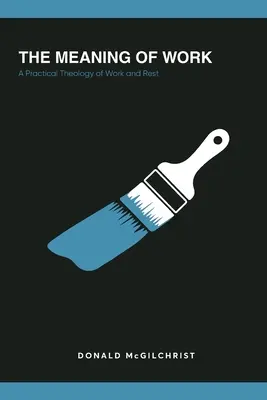 Le sens du travail : Une théologie pratique du travail et du repos - The Meaning of Work: A Practical Theology of Work and Rest