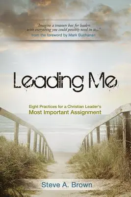 Leading Me : Huit pratiques pour la mission la plus importante d'un leader chrétien - Leading Me: Eight Practices for a Christian Leader's Most Important Assignment