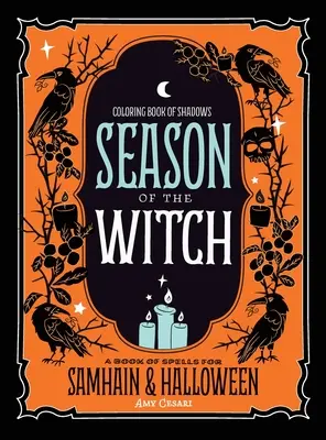 Livre à colorier des ombres : La saison des sorcières : Sorts pour Samhain et Halloween - Coloring Book of Shadows: Season of the Witch: Spells for Samhain and Halloween