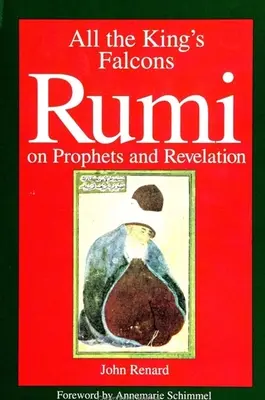 Tous les faucons du roi : Rumi sur les prophètes et la révélation - All the King's Falcons: Rumi on Prophets and Revelation