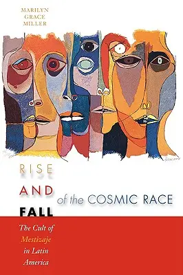 L'ascension et la chute de la race cosmique : le culte du métissage en Amérique latine - Rise and Fall of the Cosmic Race: The Cult of Mestizaje in Latin America