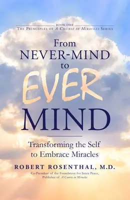 Du jamais-esprit au jamais-esprit : Transformer le moi pour accueillir les miracles - From Never-Mind to Ever-Mind: Transforming the Self to Embrace Miracles