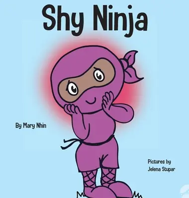 Ninja timide : un livre pour enfants sur l'apprentissage socio-émotionnel et la lutte contre l'anxiété sociale - Shy Ninja: A Children's Book About Social Emotional Learning and Overcoming Social Anxiety