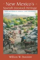 Le patrimoine espagnol du Nouveau-Mexique en matière d'élevage : Quatre siècles d'animaux, de terres et d'hommes - New Mexico's Spanish Livestock Heritage: Four Centuries of Animals, Land, and People