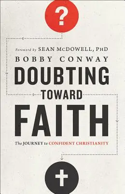 Le doute vers la foi : Le voyage vers un christianisme confiant - Doubting Toward Faith: The Journey to Confident Christianity