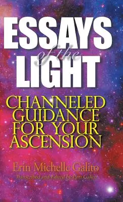 Essais de la Lumière : Conseils canalisés pour votre ascension - Essays of the Light: Channeled Guidance for Your Ascension