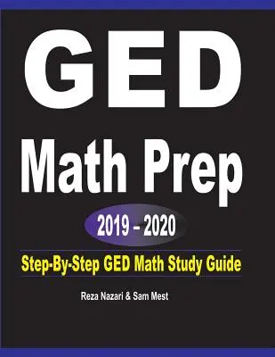 GED Math Prep 2019 - 2020 : Guide d'étude des mathématiques GED étape par étape - GED Math Prep 2019 - 2020: Step-By-Step GED Math Study Guide