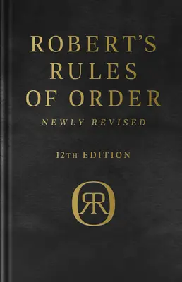 Robert's Rules of Order Newly Revised, Deluxe 12e édition - Robert's Rules of Order Newly Revised, Deluxe 12th Edition