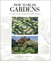 Comment lire les jardins - Un cours accéléré sur l'appréciation des jardins - How to Read Gardens - A crash course in garden appreciation