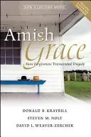 La grâce amish : Comment le pardon a transcendé la tragédie - Amish Grace: How Forgiveness Transcended Tragedy