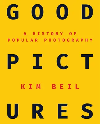 Les bonnes images : Une histoire de la photographie populaire - Good Pictures: A History of Popular Photography