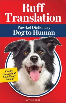 Ruff Translation : Dictionnaire chien-homme - Ruff Translation: Paw-Ket Dictionary Dog to Human