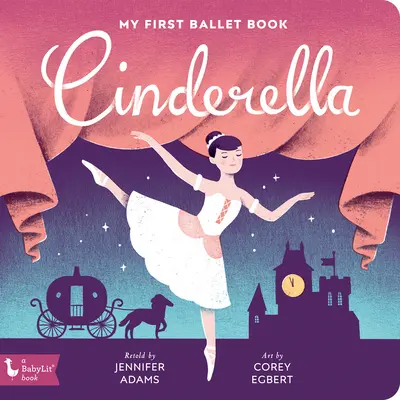 Cendrillon : Mon premier livre de ballet - Cinderella: My First Ballet Book