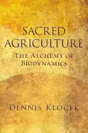 Agriculture sacrée : L'alchimie de la biodynamie - Sacred Agriculture: The Alchemy of Biodynamics